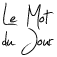 Le Mot du Jour